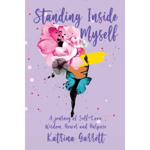 Standing Inside Myself: A journey of Self-Love Wisdom Power and Purpose Paperback, Independently Published