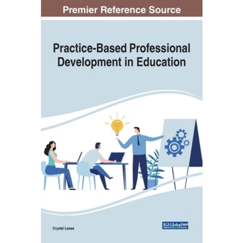 Practice-Based Professional Development in Education Hardcover, Information Science Reference