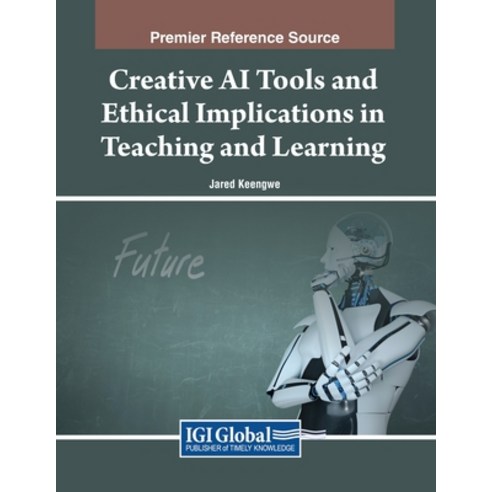 (영문도서) Creative AI Tools and Ethical Implications in Teaching and Learning Paperback, IGI Global, English, 9798369302095