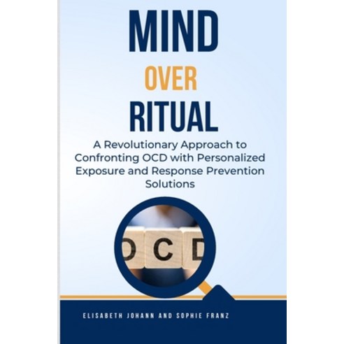 (영문도서) Mind Over Ritual: Revolutionary Approach to Confronting OCD with Personalized Exposure and Re... Paperback, Independently Published, English, 9798862246759