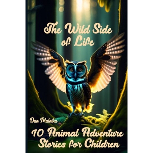 (영문도서) The Wild Side of Life: 10 Animal Adventure Stories for Children Paperback, Independently Published, English, 9798375895567