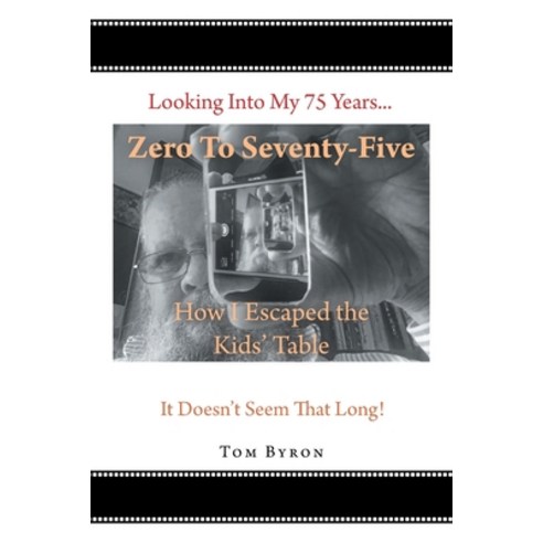 (영문도서) Zero To Seventy-Five: How I Escaped the Kids'' Table Paperback, Newman Springs Publishing, ..., English, 9781684987634