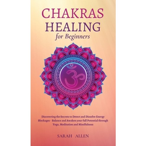 Chakras Healing for Beginners: Discovering the Secrets to Detect and Dissolve Energy Blockages - Bal... Hardcover, Sarah Allen, English, 9781801446822