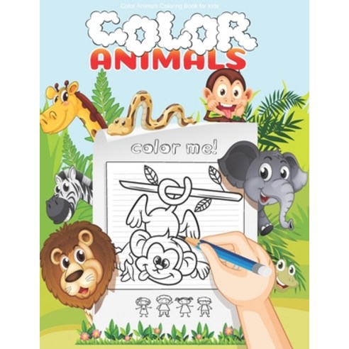 Color Animals Coloring Book for kids: My First Coloring Book Animals (Toddler Time!) High Quality fo... Paperback, Independently Published, English, 9798552890194