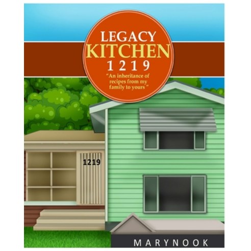 Legacy Kitchen 1219 "An inheritance of recipes from my family to yours" Paperback, Flavour Unit DBA Egg Rolls Etc, English, 9780578869445