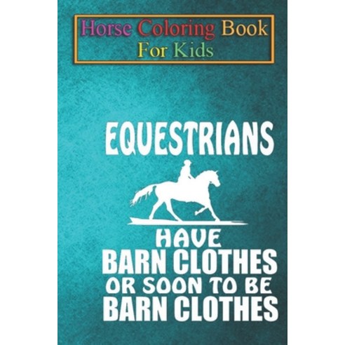 Horse Coloring Book For Kids: Equestrian Barn Clothes Horse Riding Funny Gift Animal Coloring Book -... Paperback, Independently Published, English, 9798693863064