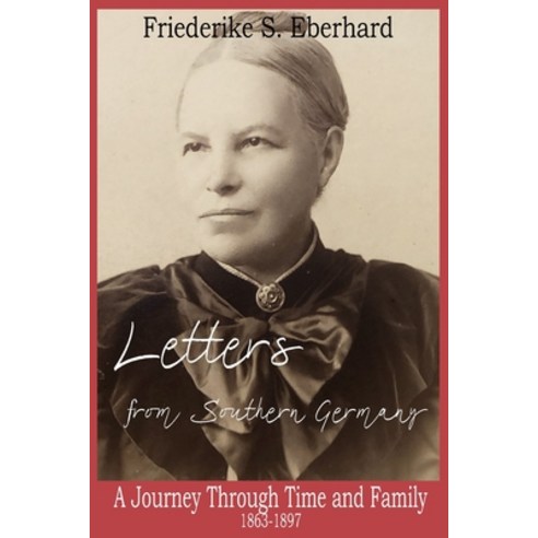 (영문도서) Letters from Southern Germany: A Journey Through Time and Family 1863-1897 Paperback, Independently Published, English, 9798872198338