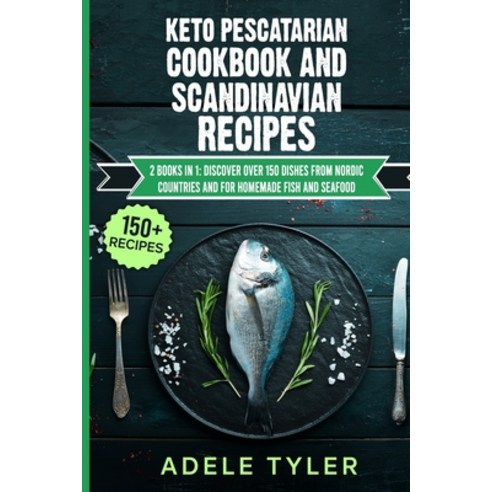 Keto Pescatarian Cookbook And Scandinavian Recipes: 2 Books In 1: Discover Over 150 Dishes From Nord... Paperback, Independently Published, English, 9798714869037
