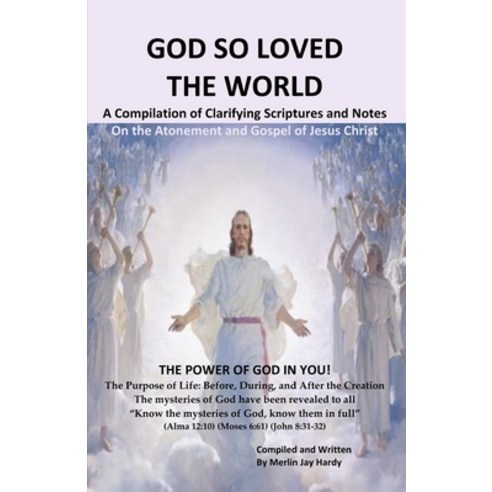 God So Loved the World: A Compilation of Clarifying Scriptures and Notes Paperback, Independently Published