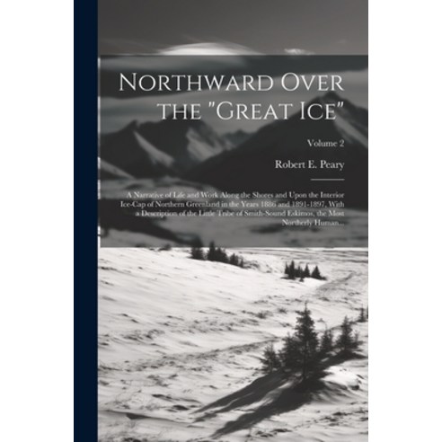 (영문도서) Northward Over the "great Ice": A Narrative of Life and Work Along the Shores and Upon the In... Paperback, Legare Street Press, English, 9781022458369