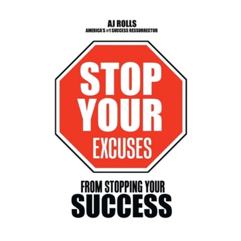 (영문도서) Stop Your Excuses: From Stopping Your Success Hardcover, Trafford Publishing, English, 9781698707716