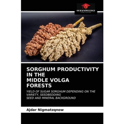 (영문도서) Sorghum Productivity in Themiddle Volgaforests Paperback, Our Knowledge Publishing, English, 9786202950404