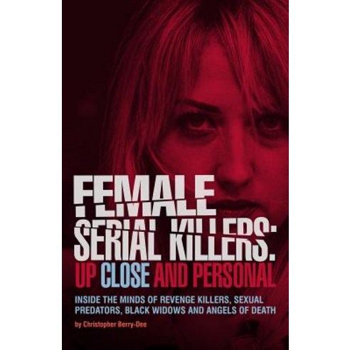 (영문도서) Female Serial Killers: Up Close and Personal: Inside the Minds of Revenge Killers Sexual Pre... Paperback, Ulysses Press, English, 9781612438979