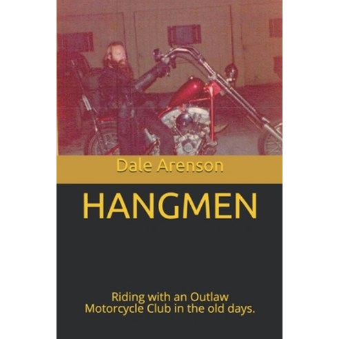 Hangmen: Riding with an Outlaw Motorcycle Club in the old days. Paperback, Independently Published, English, 9798593235787