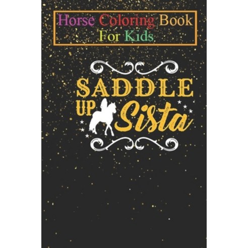 Horse Coloring Book For Kids: Barrel Racer Saddle Up Sista Animal Coloring Book - For Kids Aged 3-8 ... Paperback, Independently Published, English, 9798694454155