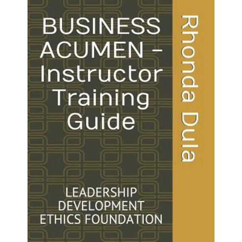 (영문도서) BUSINESS ACUMEN - Instructor Training Guide: Leadership Development Ethics Foundation Paperback, Independently Published, English, 9781073037827
