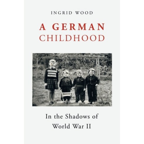 (영문도서) A German Childhood: In the Shadows of World War Ii Paperback, Authorhouse, English, 9781665574631