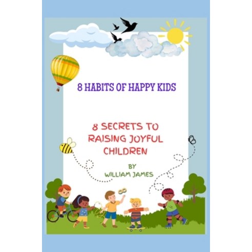 (영문도서) 8 habits of happy kids: 8 Secrets to Raising Joyful Children Paperback, Independently Published, English, 9798325070419