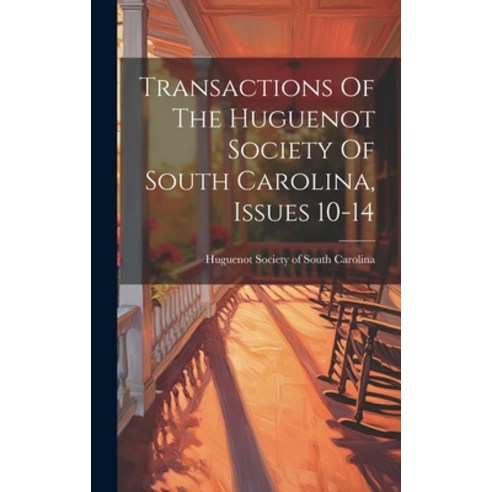 (영문도서) Transactions Of The Huguenot Society Of South Carolina Issues 10-14 Hardcover, Legare Street Press, English, 9781020471582
