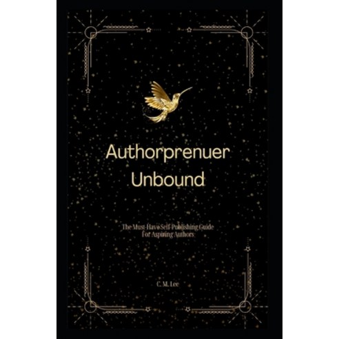 (영문도서) Authorpreneur Unbound: The Must-Have Self-Publishing Guide for Aspiring Writers Paperback, Independently Published, English, 9798853899513