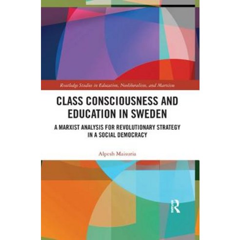 Class Consciousness and Education in Sweden: A Marxist Analysis of Revolution in a Social Democracy Paperback, Routledge, English, 9780367341176