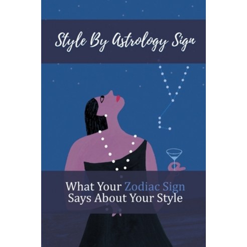 (영문도서) Style By Astrology Sign: What Your Zodiac Sign Says About Your Style: Fashionable Zodiac Signs Paperback, Independently Published, English, 9798549601239