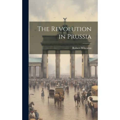 (영문도서) The Revolution in Prussia Hardcover, Legare Street Press, English, 9781021143181