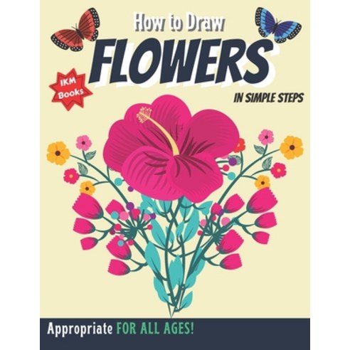 How to Draw Flowers: Learn How to Draw 109 Different Flowers in Simple Steps (Appropriate FOR ALL AG... Paperback, Independently Published, English, 9798719009643