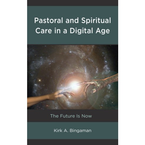 Pastoral and Spiritual Care in a Digital Age: The Future Is Now Paperback, Lexington Books