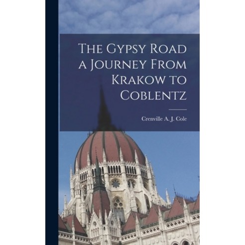 (영문도서) The Gypsy Road a Journey From Krakow to Coblentz Hardcover, Legare Street Press, English, 9781018949291