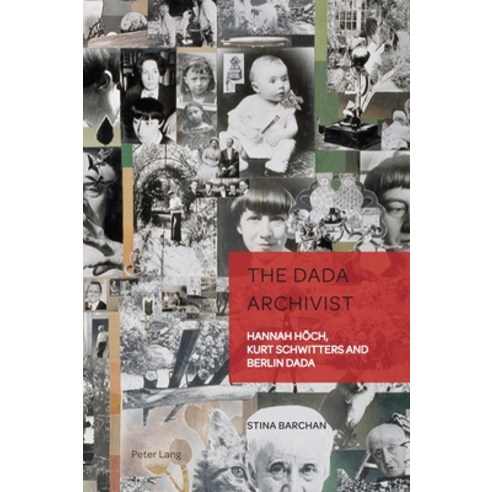 (영문도서) The Dada Archivist: Hannah Hoech Kurt Schwitters and Berlin Dada Hardcover, Peter Lang Publishing, English, 9781800798892