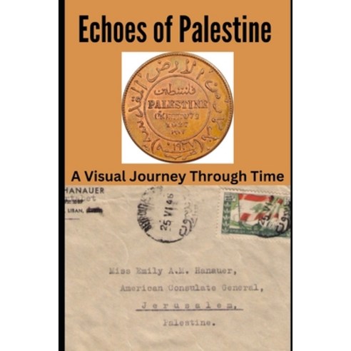 (영문도서) Echoes of Palestine: A Visual Journey Through Time Paperback, Independently Published, English, 9798883225863