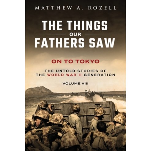 (영문도서) On to Tokyo: The Things Our Fathers Saw-The Untold Stories of the World War II Generation-Vol... Paperback, Woodchuck Hollow Studios In..., English, 9781948155274