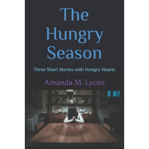 The Hungry Season: Three Short Stories with Hungry Hearts Paperback, Independently Published