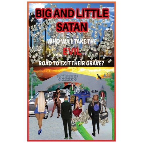 (영문도서) Big and Little Satan: Who Will Take the Evil Road to Exit Their Grave? Paperback, Palmetto Publishing, English, 9798822938953