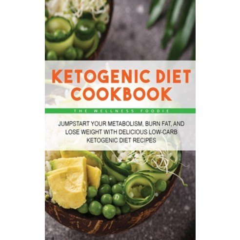 (영문도서) Ketogenic Diet Cookbook: Jumpstart Your Metabolism Burn Fat and Lose Weight with Delicious ... Hardcover, Wellness Foodie, English, 9781803259130
