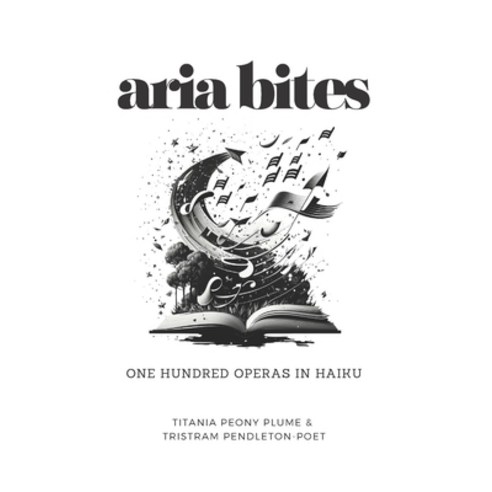 (영문도서) Aria Bites: One hundred operas in haiku Paperback, Independently Published, English, 9798394467554