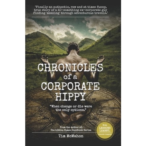 CHRONICLES of a CORPORATE HIPPY: "When change or die were the only options" Paperback, Independently Published
