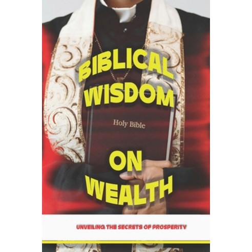 (영문도서) Biblical Wisdom on Wealth: Unveiling the Secrets of Prosperity Paperback, Independently Published, English, 9798320441696