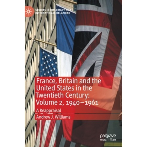 France Britain and the United States in the Twentieth Century: Volume 2 1940-1961: A Reappraisal Hardcover, Palgrave MacMillan