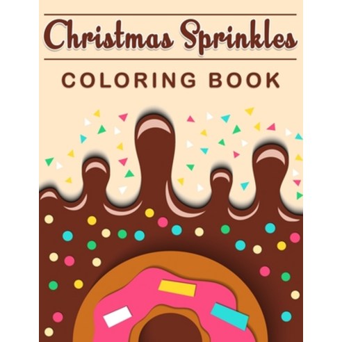 Christmas Sprinkles Coloring Book: Celebrate your Christmas with this Coloring Book Premium Quality... Paperback, Independently Published, English, 9798550340547