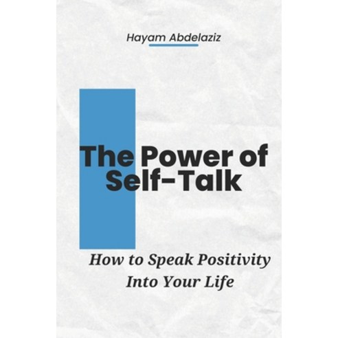 (영문도서) The Power of Self-Talk: How to Speak Positivity into Your Life Paperback, Independently Published, English, 9798378604067