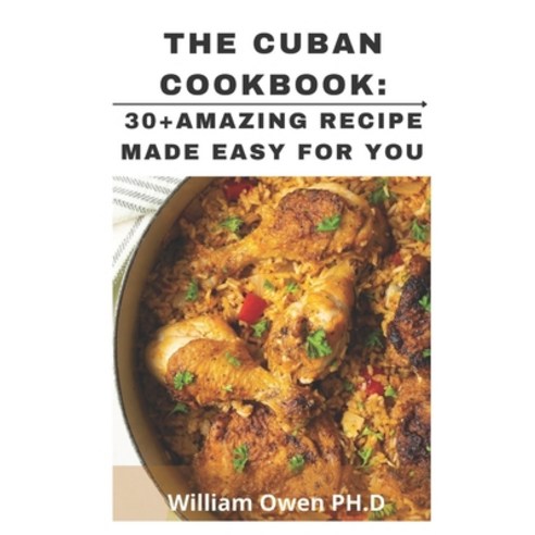 (영문도서) The Cuban Cookbook: 30+Amazing Recipe Made EASY for you : A unique compilation of authentic h... Paperback, Independently Published, English, 9798517939951