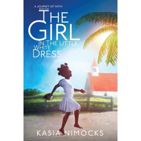 The Girl In The Little White Dress: A Journey of Faith Book One Paperback, Kasia Nimocks