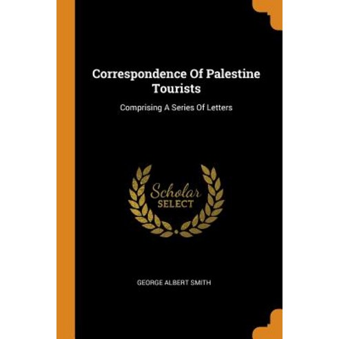 (영문도서) Correspondence Of Palestine Tourists: Comprising A Series Of Letters Paperback, Franklin Classics, English, 9780343383374