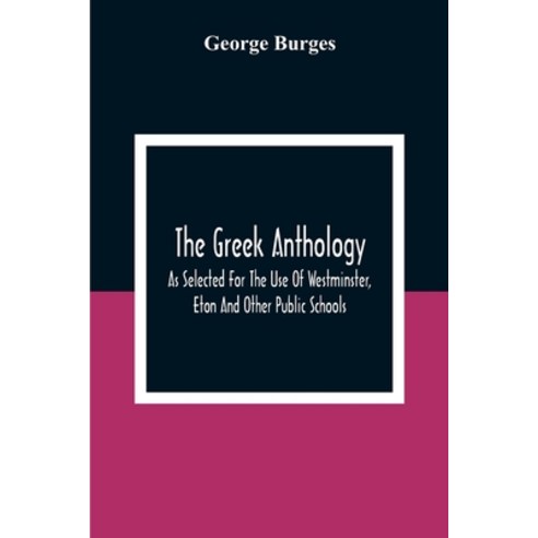 The Greek Anthology As Selected For The Use Of Westminster Eton And Other Public Schools Paperback, Alpha Edition, English, 9789354307423