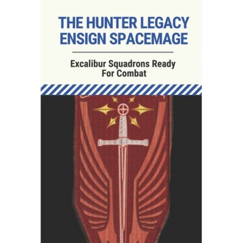 (영문도서) The Hunter Legacy Ensign Spacemage: Excalibur Squadrons Ready For Combat: The Spacemage Chron... Paperback, Independently Published, English, 9798518585485