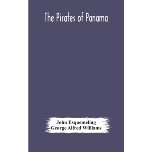 The pirates of Panama: or; The buccaneers of America a true account of the famous adventures and da... Hardcover, Alpha Edition, English, 9789354178207