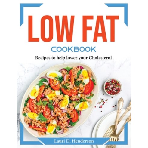 (영문도서) Low Fat Cookbook: Recipes to help lower your Cholesterol Paperback, Lauri D. Henderson, English, 9781804373781