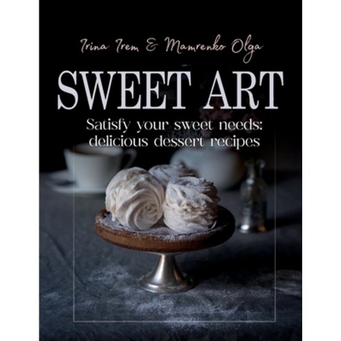(영문도서) Sweet art: Satisfy your sweet needs: delicious dessert recipes Paperback, Independently Published, English, 9798879178593